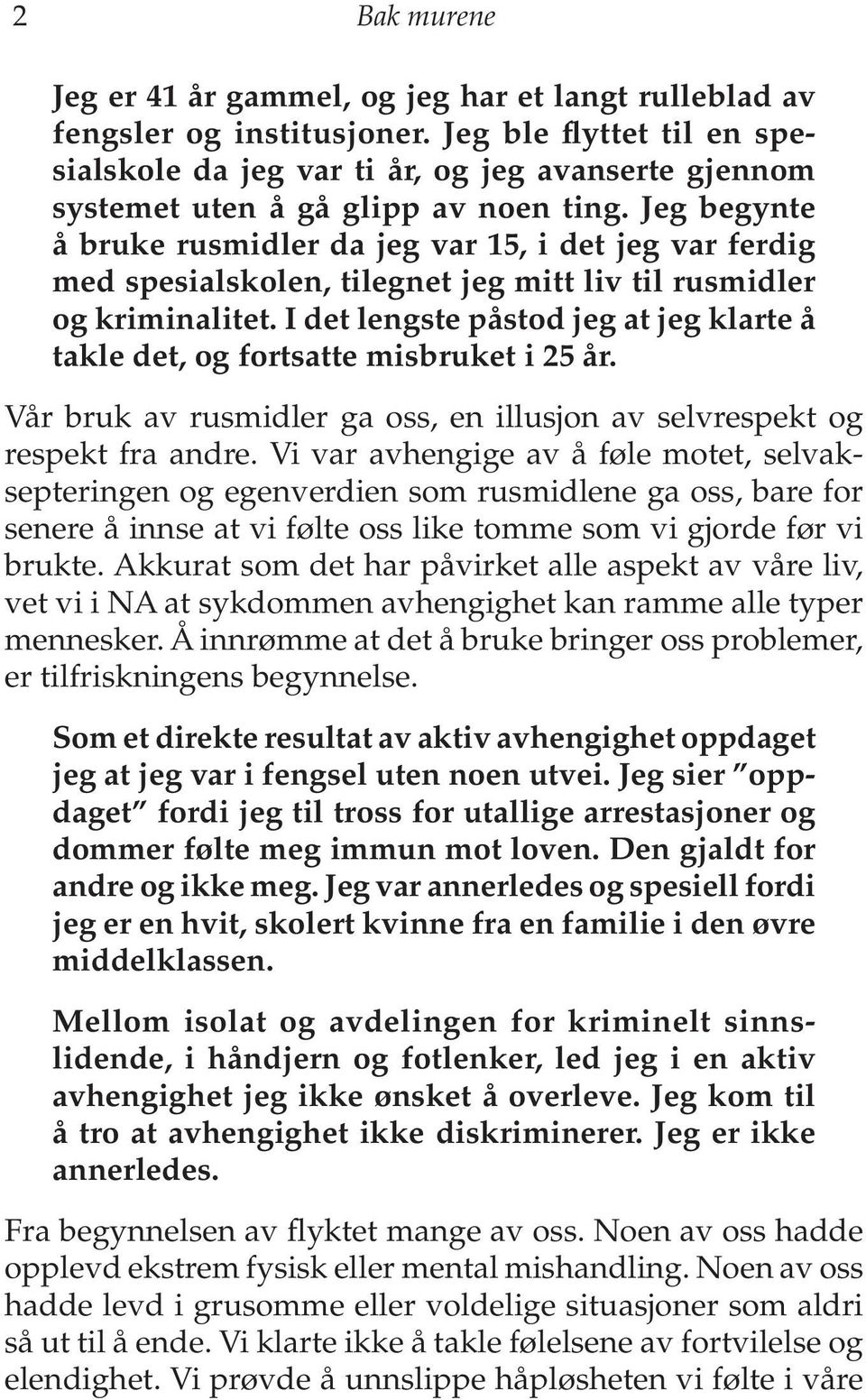 Jeg begynte å bruke rusmidler da jeg var 15, i det jeg var ferdig med spesialskolen, tilegnet jeg mitt liv til rusmidler og kriminalitet.