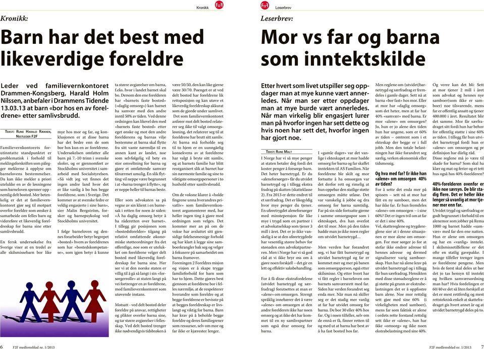 Tekst: Rune Harald Rækken, Nestleder F2F Familievernkontorets forutinntatte standpunktet er problematisk i forhold til meklingsforskriften som pålegger meklerne å opplyse om barnelovens bestemmelser.