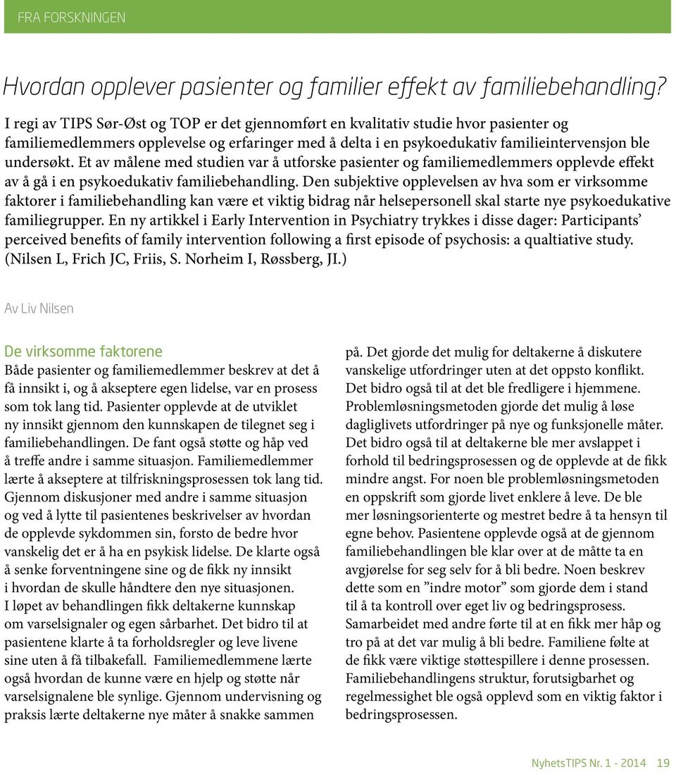 Et av målene med studien var å utforske pasienter og familiemedlemmers opplevde effekt av å gå i en psykoedukativ familiebehandling.