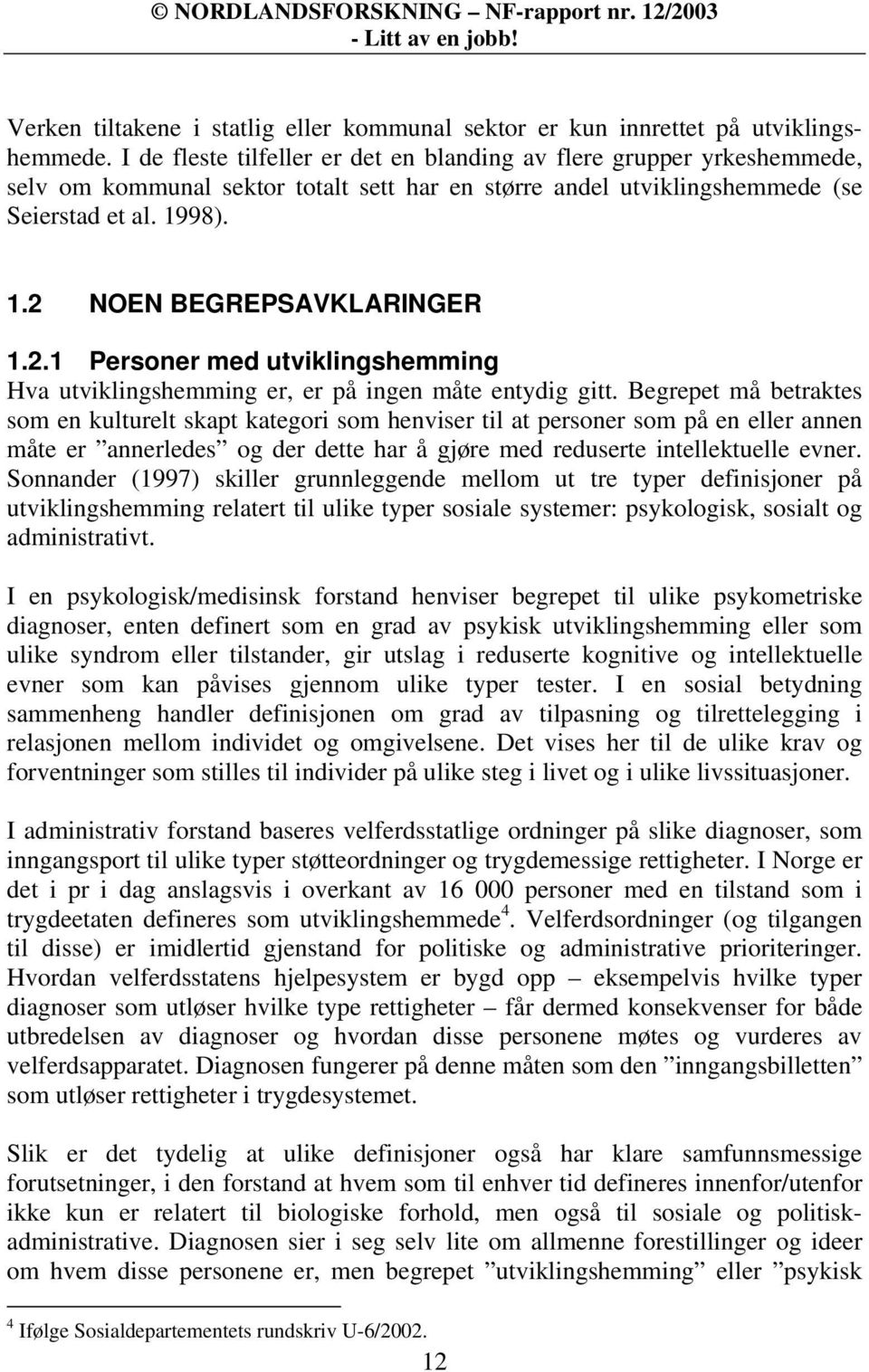 2.1 Personer med utviklingshemming Hva utviklingshemming er, er på ingen måte entydig gitt.