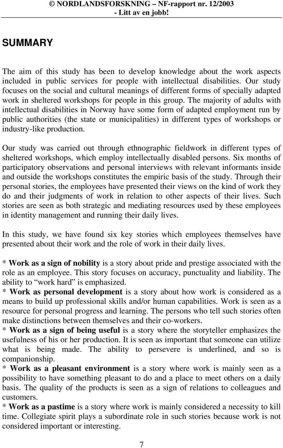 The majority of adults with intellectual disabilities in Norway have some form of adapted employment run by public authorities (the state or municipalities) in different types of workshops or