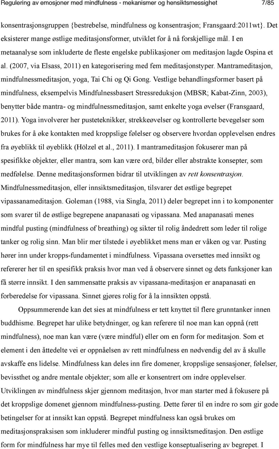 (2007, via Elsass, 2011) en kategorisering med fem meditasjonstyper. Mantrameditasjon, mindfulnessmeditasjon, yoga, Tai Chi og Qi Gong.