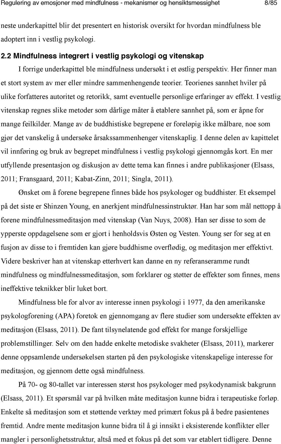 Her finner man et stort system av mer eller mindre sammenhengende teorier. Teorienes sannhet hviler på ulike forfatteres autoritet og retorikk, samt eventuelle personlige erfaringer av effekt.