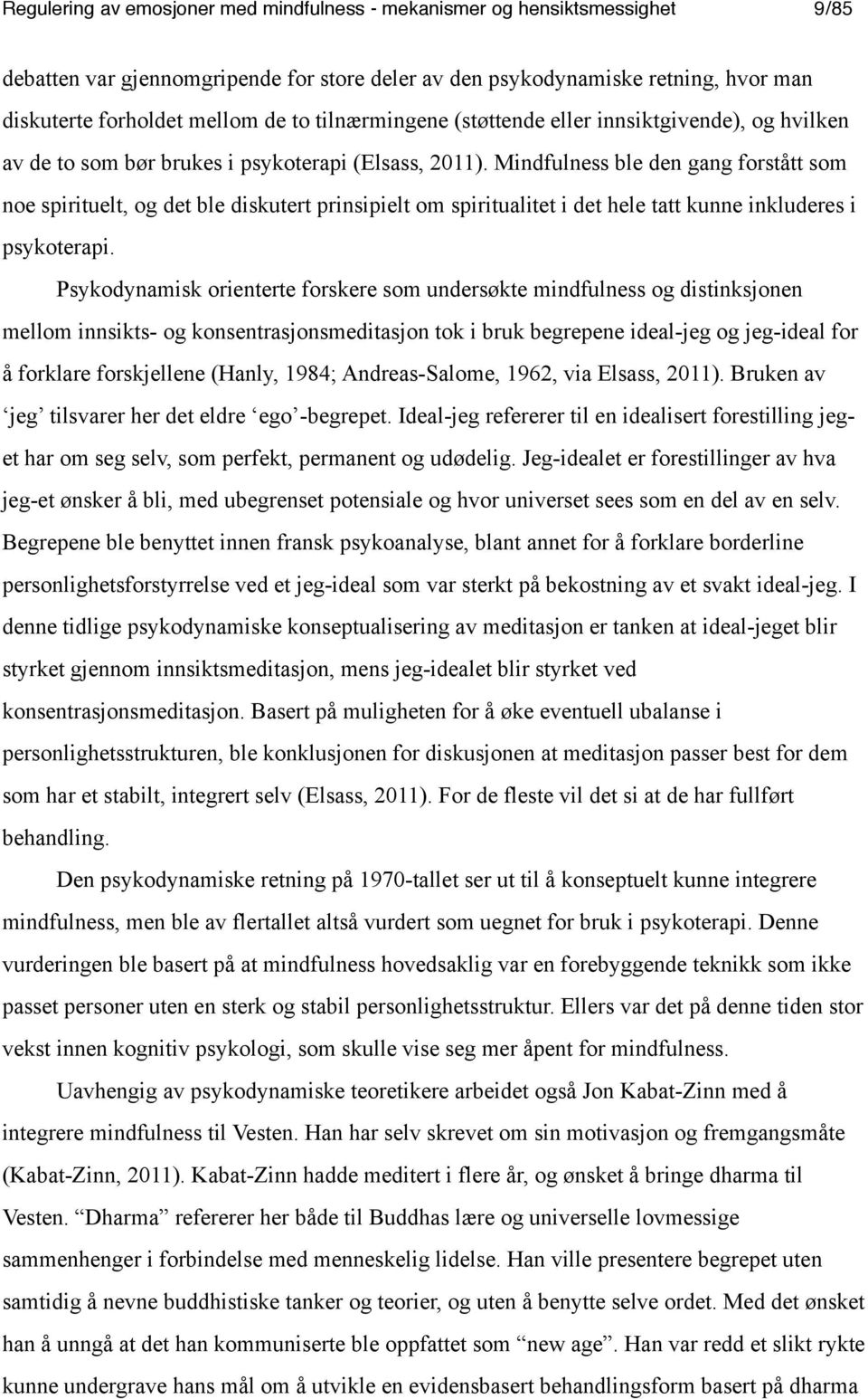 Mindfulness ble den gang forstått som noe spirituelt, og det ble diskutert prinsipielt om spiritualitet i det hele tatt kunne inkluderes i psykoterapi.