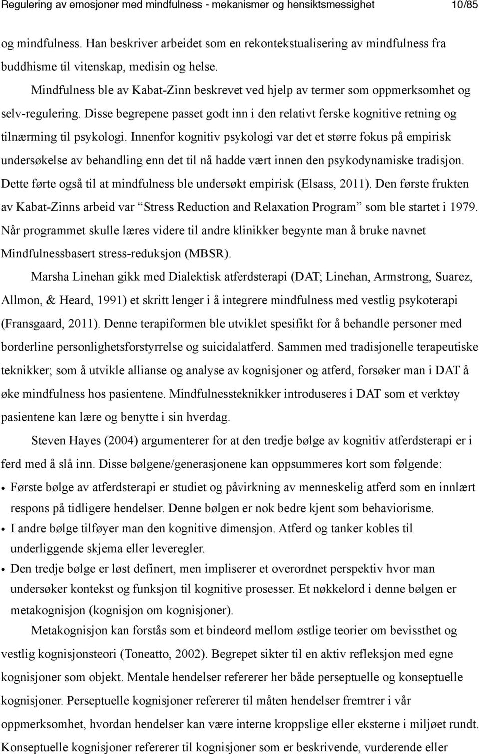 Mindfulness ble av Kabat-Zinn beskrevet ved hjelp av termer som oppmerksomhet og selv-regulering. Disse begrepene passet godt inn i den relativt ferske kognitive retning og tilnærming til psykologi.