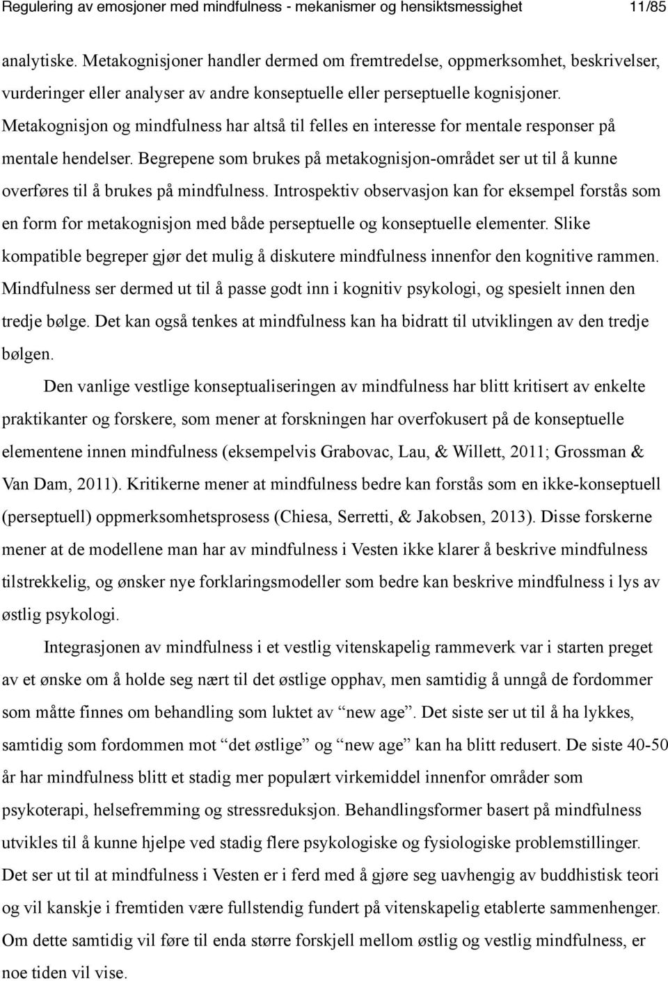 Metakognisjon og mindfulness har altså til felles en interesse for mentale responser på mentale hendelser.