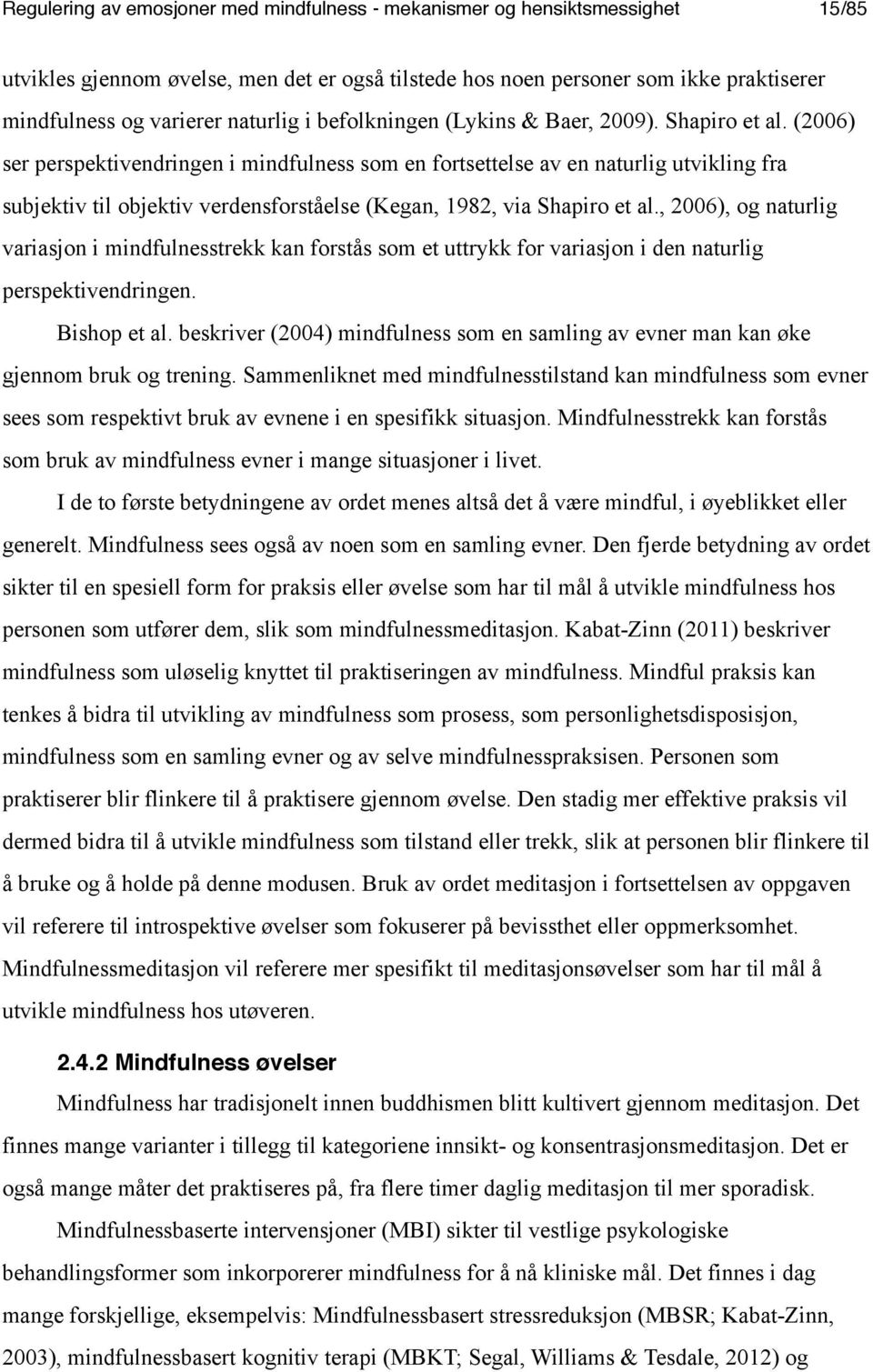 (2006) ser perspektivendringen i mindfulness som en fortsettelse av en naturlig utvikling fra subjektiv til objektiv verdensforståelse (Kegan, 1982, via Shapiro et al.