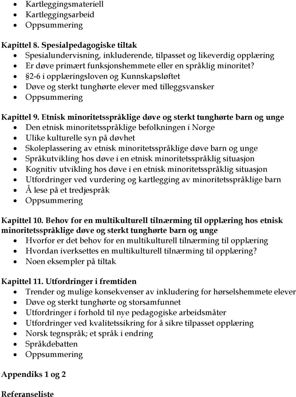 2-6 i opplæringsloven og Kunnskapsløftet Døve og sterkt tunghørte elever med tilleggsvansker Oppsummering Kapittel 9.