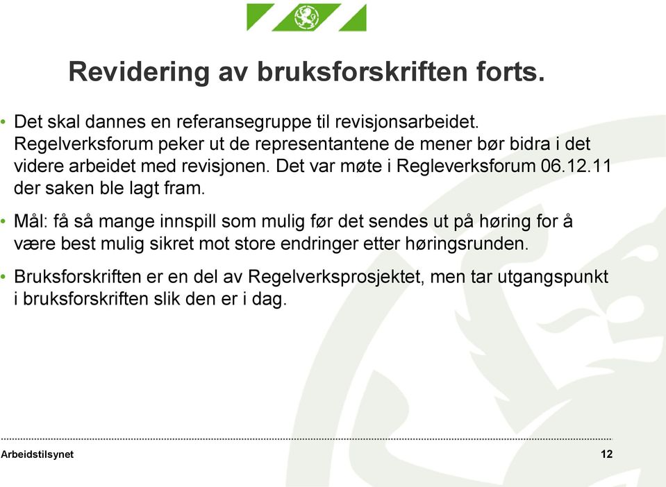 Det var møte i Regleverksforum 06.12.11 der saken ble lagt fram.