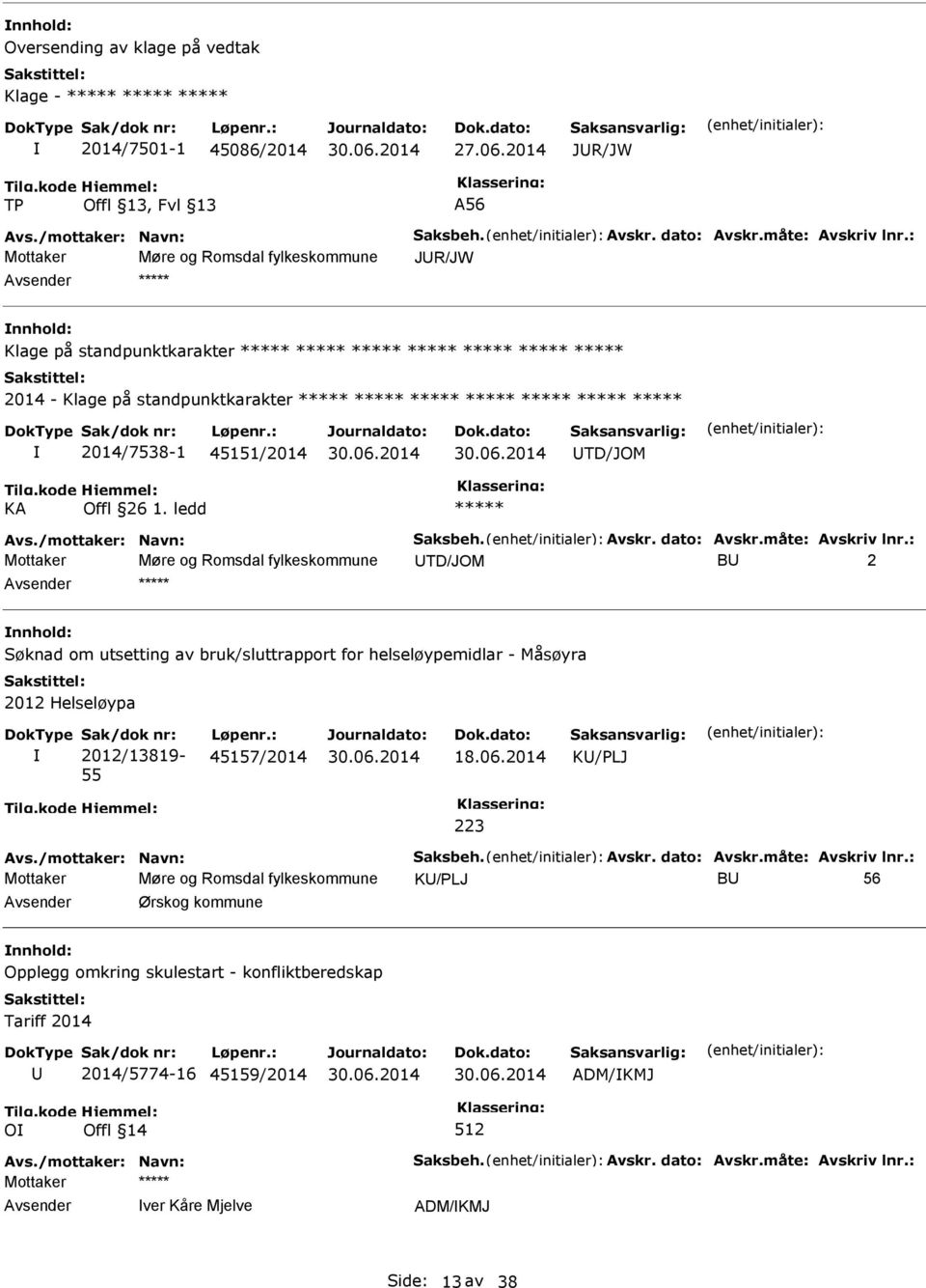 ***** 2014/7538-1 45151/2014 TD/JOM ***** Avs./mottaker: Navn: Saksbeh. Avskr. dato: Avskr.måte: Avskriv lnr.