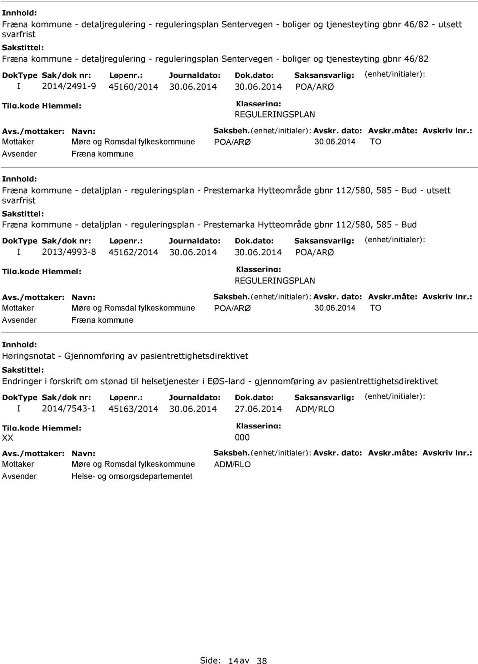 : Mottaker Møre og Romsdal fylkeskommune TO Fræna kommune nnhold: Fræna kommune - detaljplan - reguleringsplan - Prestemarka Hytteområde gbnr 112/580, 585 - Bud - utsett svarfrist Fræna kommune -