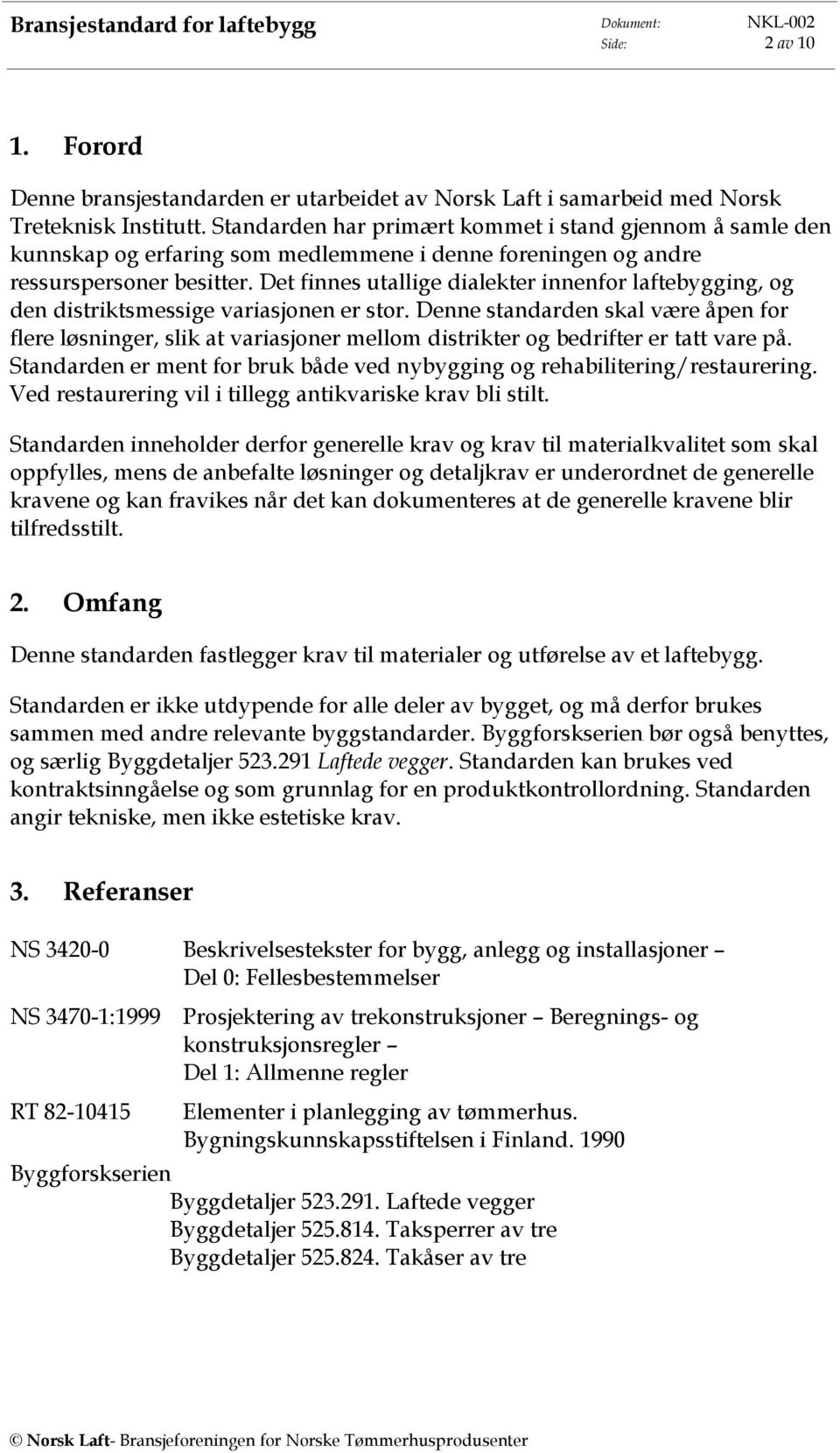 Det finnes utallige dialekter innenfor laftebygging, og den distriktsmessige variasjonen er stor.