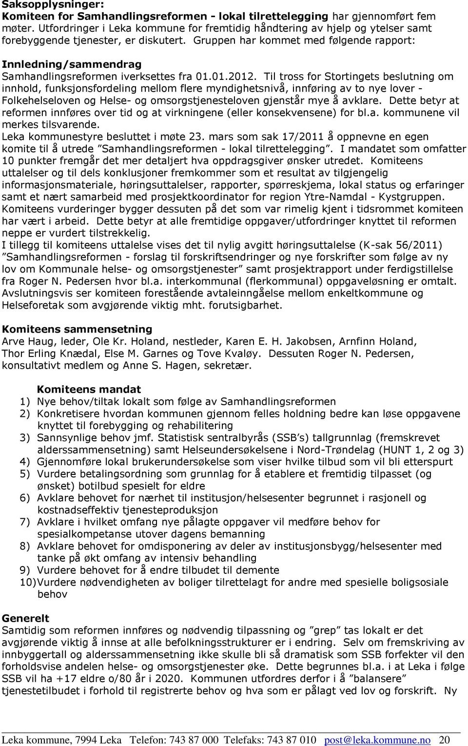 Gruppen har kommet med følgende rapport: Innledning/sammendrag Samhandlingsreformen iverksettes fra 01.01.2012.