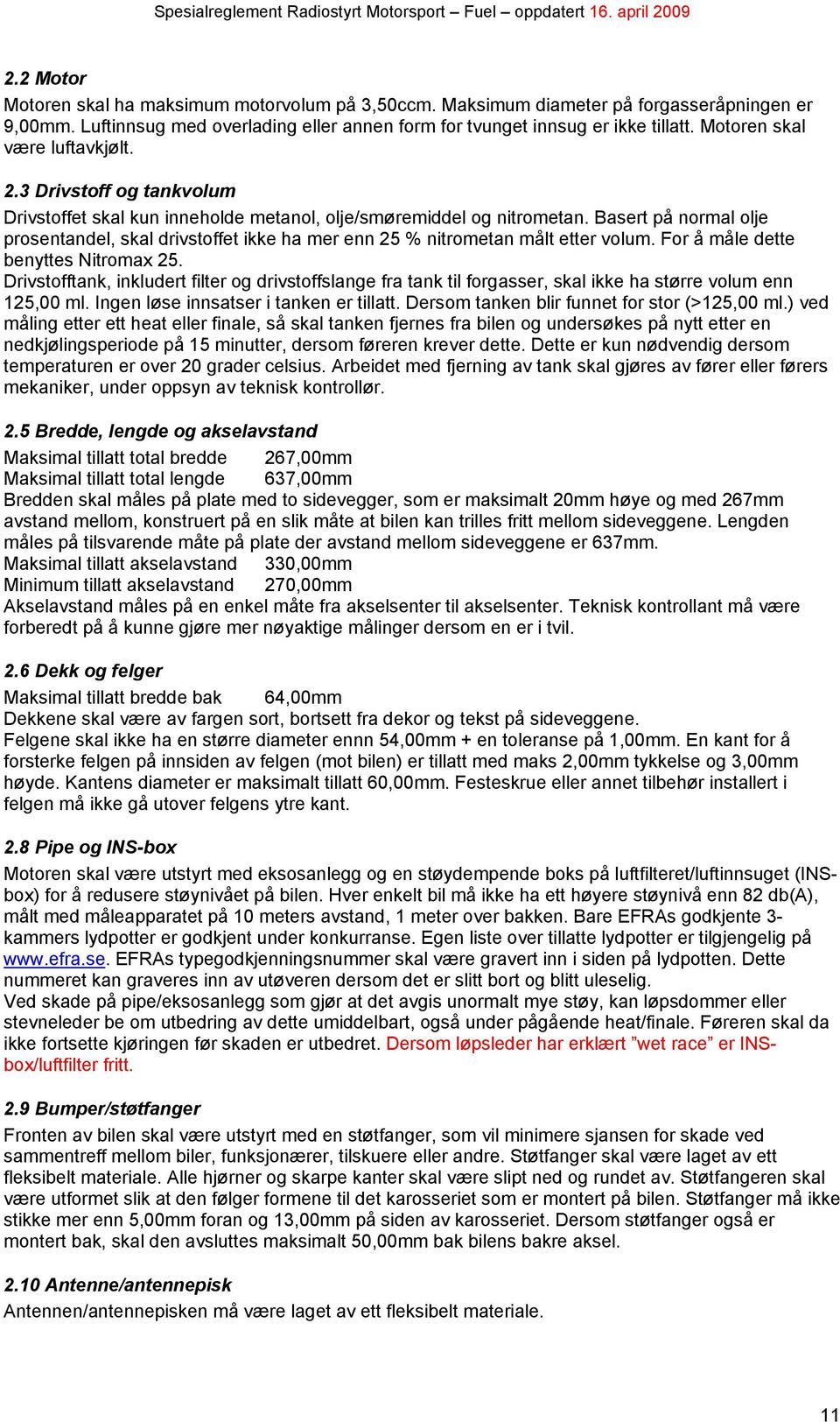 Basert på normal olje prosentandel, skal drivstoffet ikke ha mer enn 25 % nitrometan målt etter volum. For å måle dette benyttes Nitromax 25.