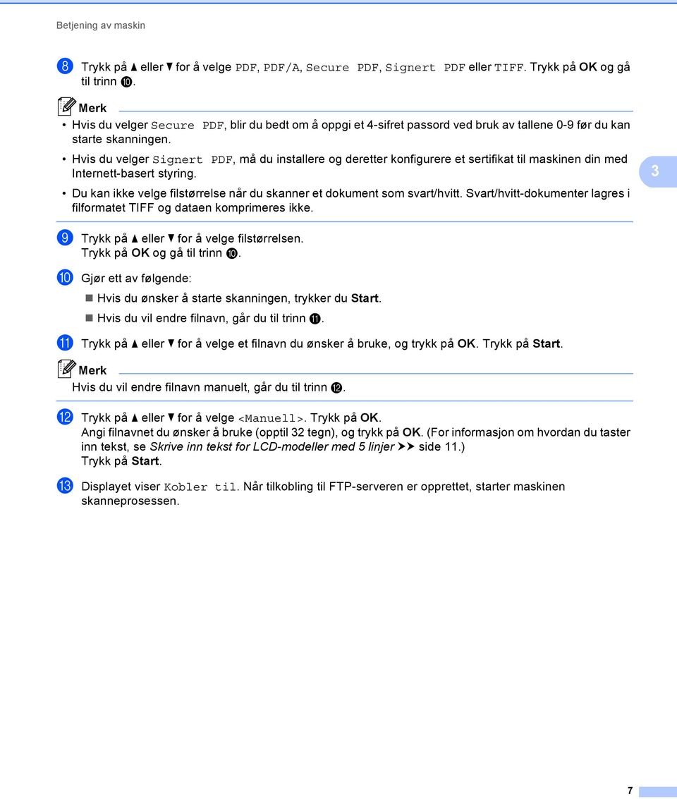 Hvis du velger Signert PDF, må du installere og deretter konfigurere et sertifikat til maskinen din med Internett-basert styring.