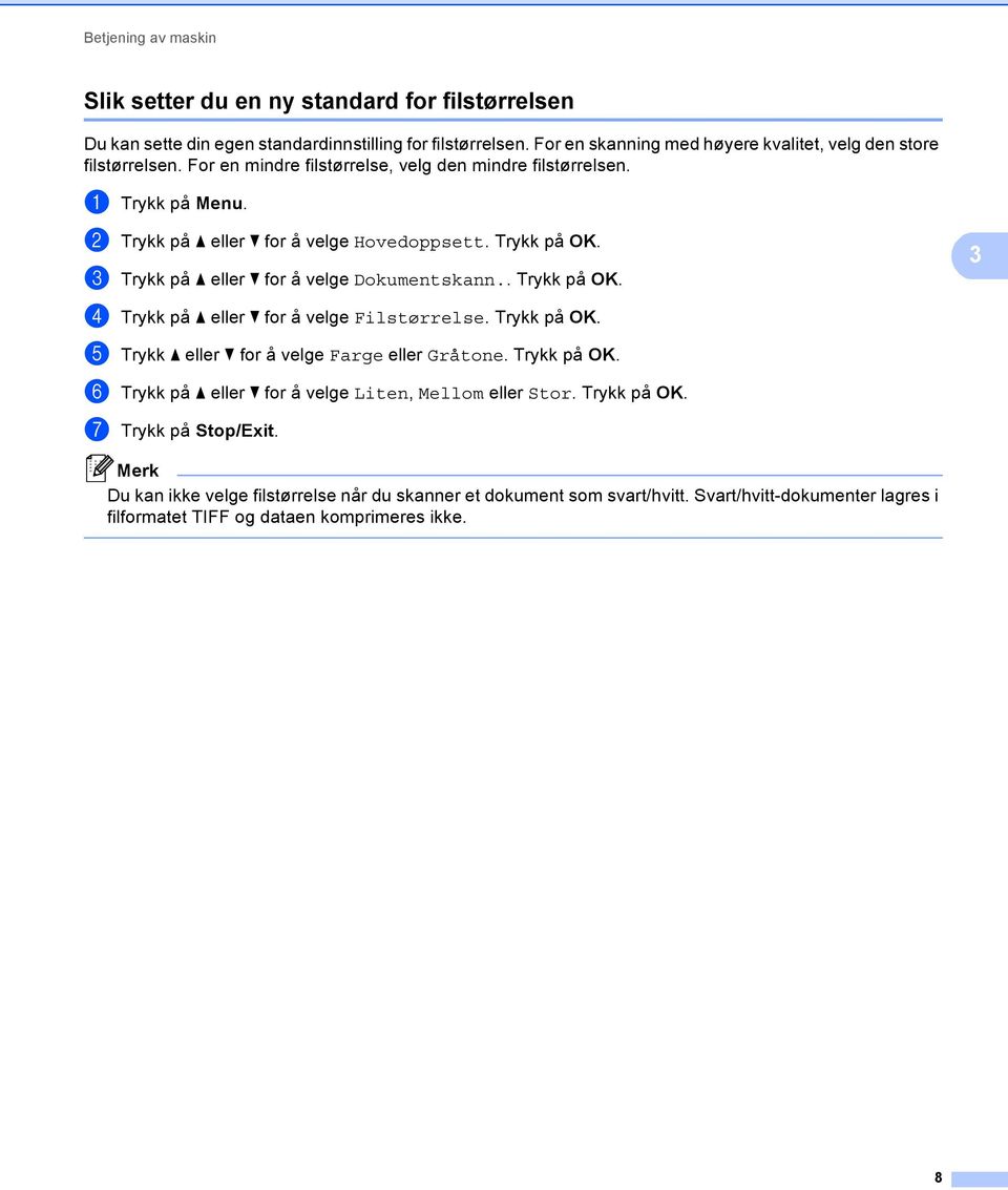Trykk på OK. c Trykk på a eller b for å velge Dokumentskann.. Trykk på OK. 3 d Trykk på a eller b for å velge Filstørrelse. Trykk på OK. e Trykk a eller b for å velge Farge eller Gråtone.