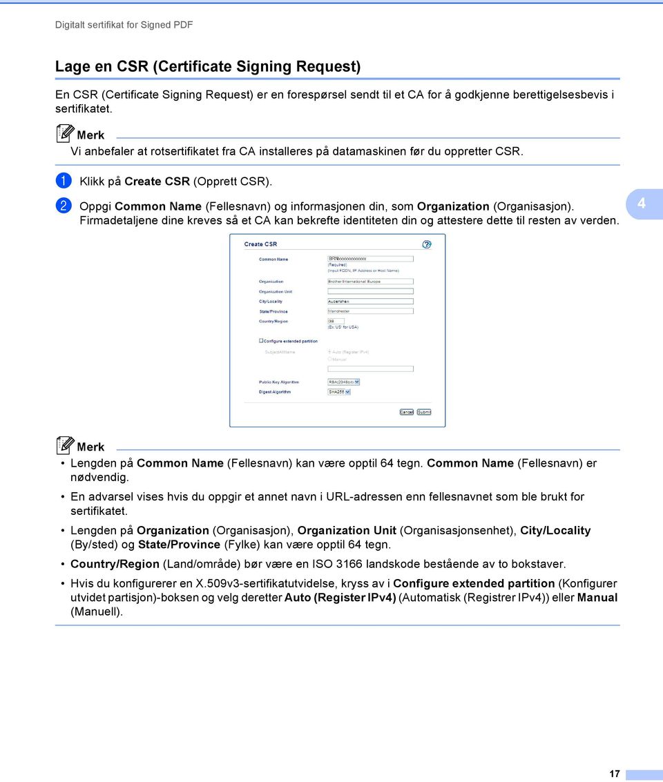 b Oppgi Common Name (Fellesnavn) og informasjonen din, som Organization (Organisasjon). Firmadetaljene dine kreves så et CA kan bekrefte identiteten din og attestere dette til resten av verden.