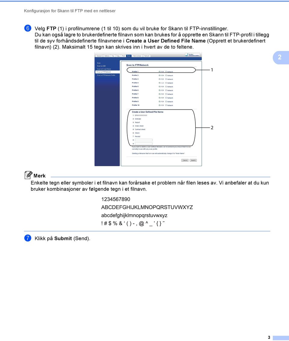 Create a User Defined File Name (Opprett et brukerdefinert filnavn) (2). Maksimalt 15 tegn kan skrives inn i hvert av de to feltene.