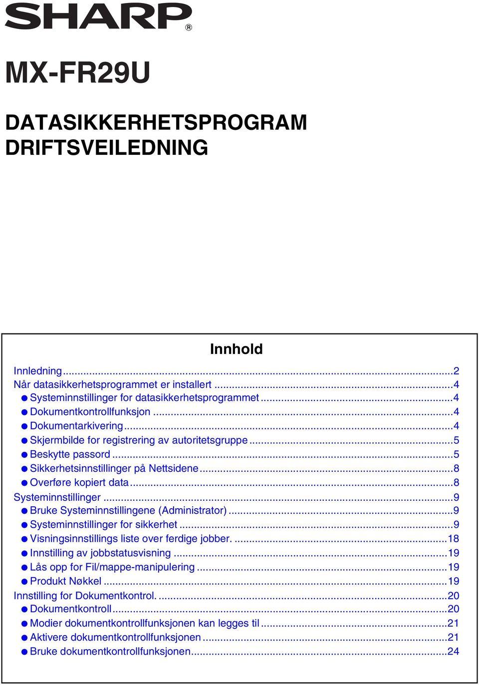 ..9 for sikkerhet...9 Visningsinnstillings liste over ferdige jobber....18 Innstilling av jobbstatusvisning...19 Lås opp for Fil/mappe-manipulering...19 Produkt Nøkkel.