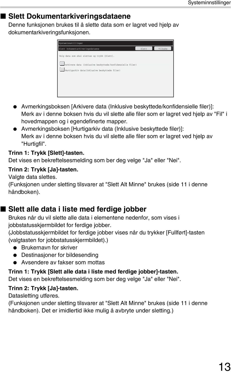 Arkivere data (Inklusive beskyttede/konfidensielle filer) Hurtigarkiv data(inklusive beskyttede filer) Avmerkingsboksen [Arkivere data (Inklusive beskyttede/konfidensielle filer)]: Merk av i denne