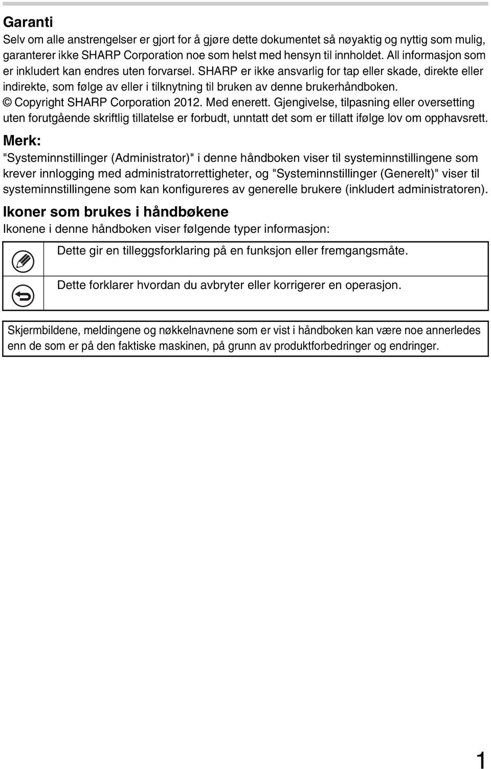 Copyright SHARP Corporation 2012. Med enerett. Gjengivelse, tilpasning eller oversetting uten forutgående skriftlig tillatelse er forbudt, unntatt det som er tillatt ifølge lov om opphavsrett.