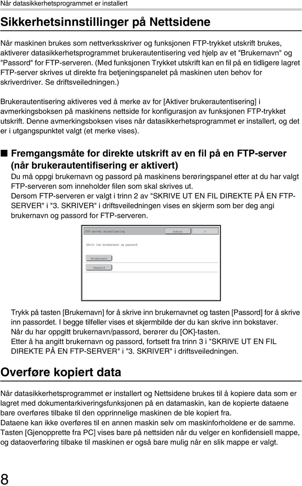 (Med funksjonen Trykket utskrift kan en fil på en tidligere lagret FTP-server skrives ut direkte fra betjeningspanelet på maskinen uten behov for skriverdriver. Se driftsveiledningen.