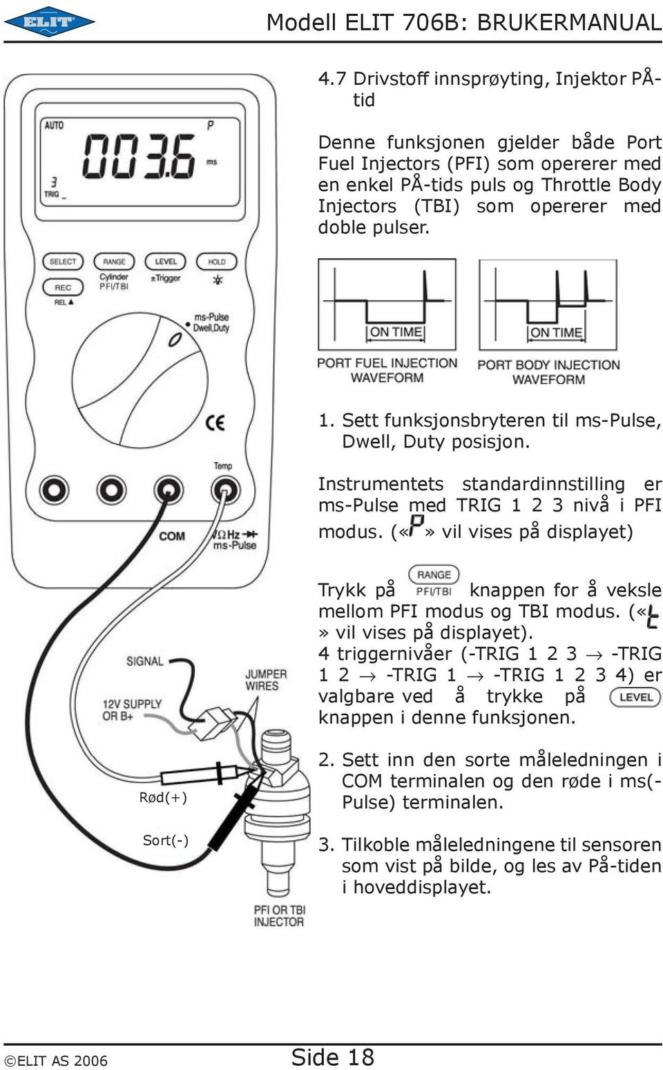 ( vil vises på displayet) Trykk på knappen for å veksle mellom PFI modus og TBI modus. ( vil vises på displayet).