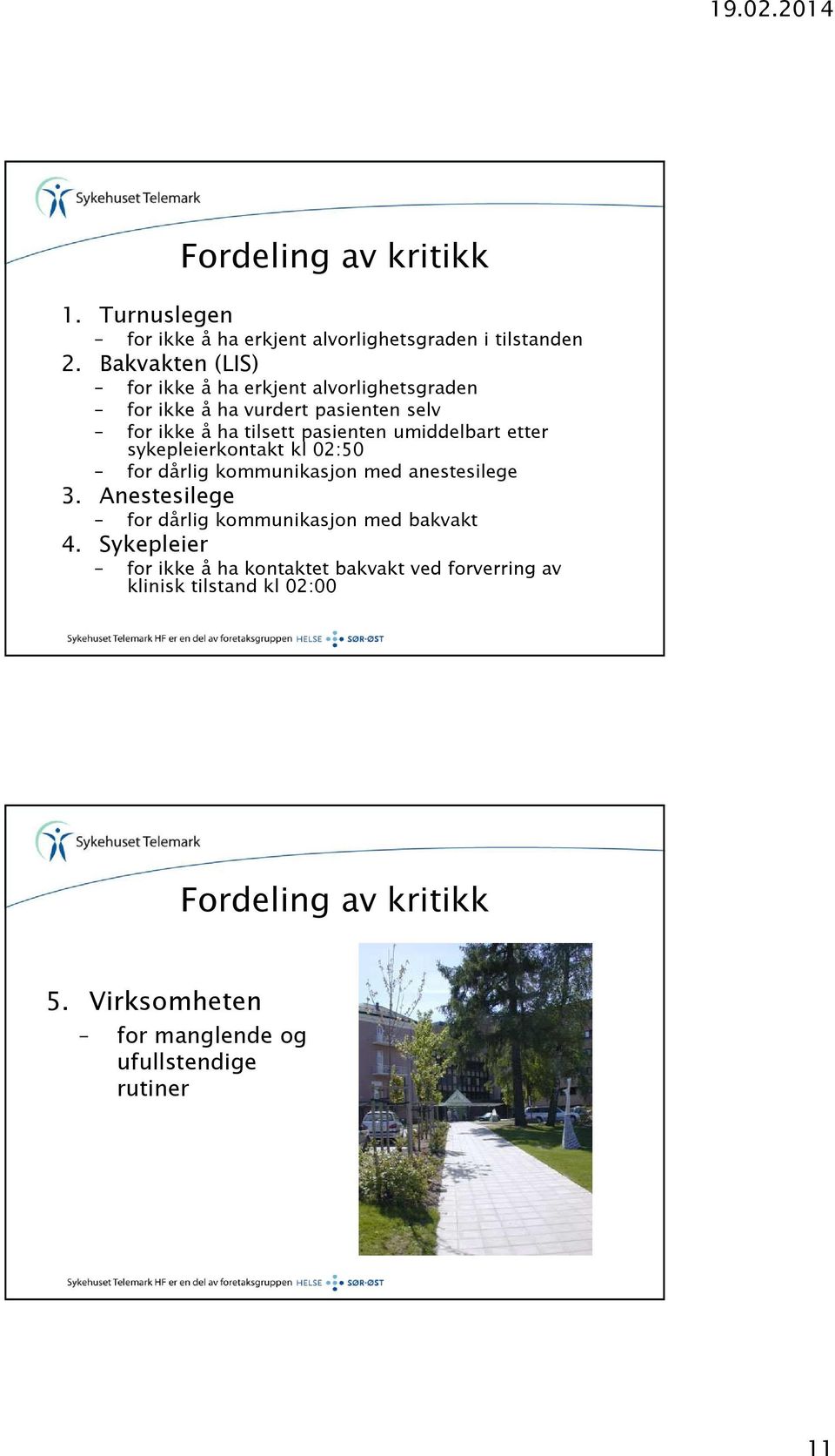 umiddelbart etter sykepleierkontakt kl 02:50 for dårlig kommunikasjon med anestesilege 3.