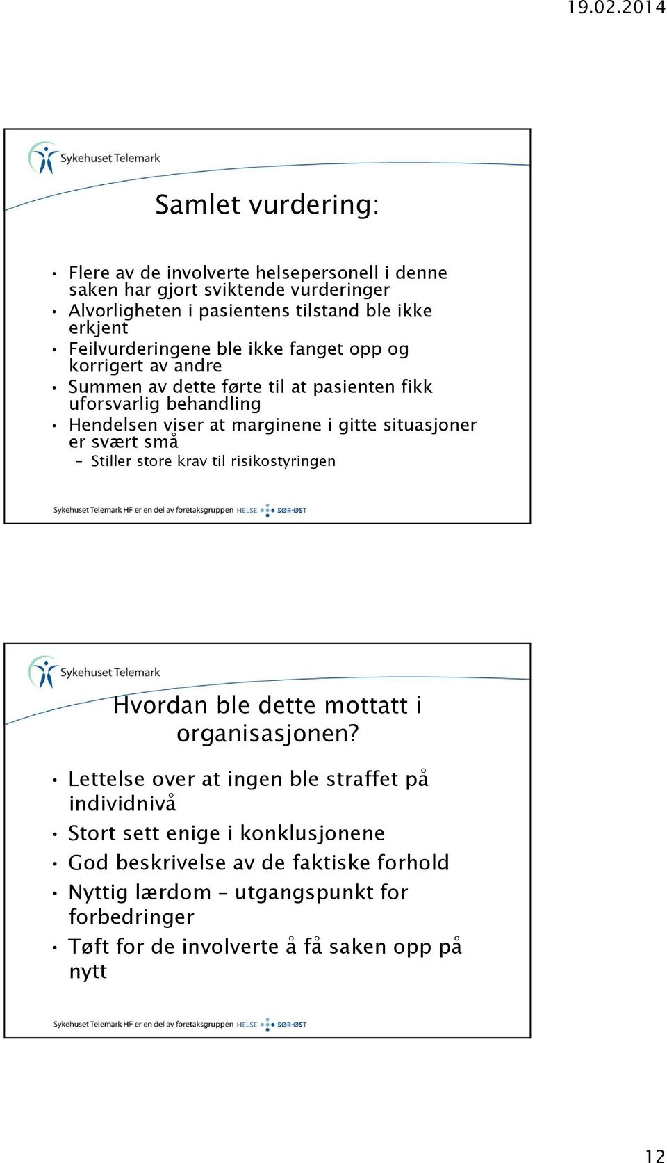 gitte situasjoner er svært små Stiller store krav til risikostyringen Hvordan ble dette mottatt i organisasjonen?