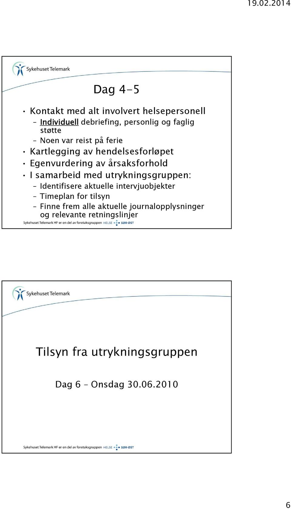 med utrykningsgruppen: Identifisere aktuelle intervjuobjekter Timeplan for tilsyn Finne frem alle