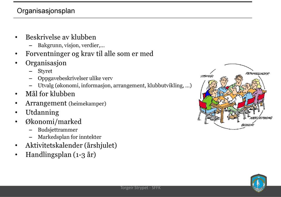 informasjon, arrangement, klubbutvikling, ) Mål for klubben Arrangement (heimekamper) Utdanning