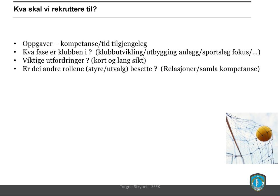 (klubbutvikling/utbygging anlegg/sportsleg fokus/ ) Viktige