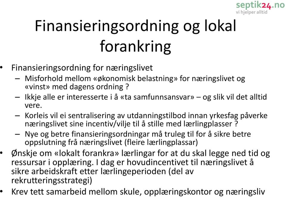 Korleis vil ei sentralisering av utdanningstilbod innan yrkesfag påverke næringslivet sine incentiv/vilje til å stille med lærlingplasser?