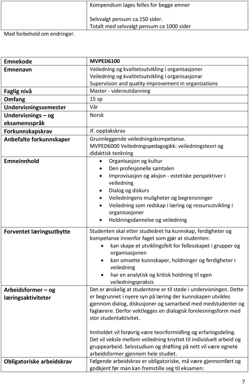 improvement in organizations Faglig nivå Master - videreutdanning Omfang 15 sp Undervisningssemester Vår Undervisnings og Norsk eksamensspråk Forkunnskapskrav Jf.