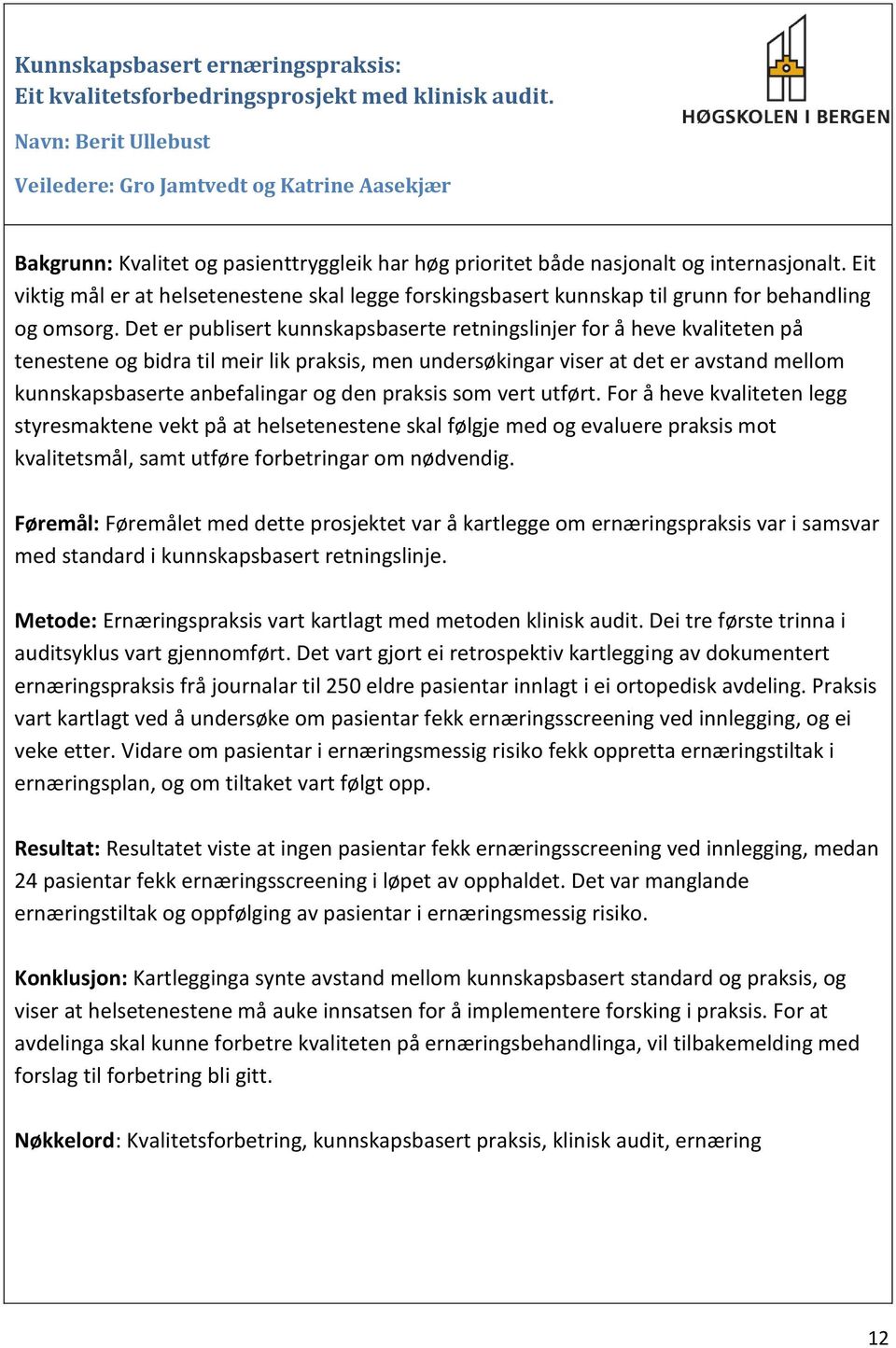 Eit viktig mål er at helsetenestene skal legge forskingsbasert kunnskap til grunn for behandling og omsorg.