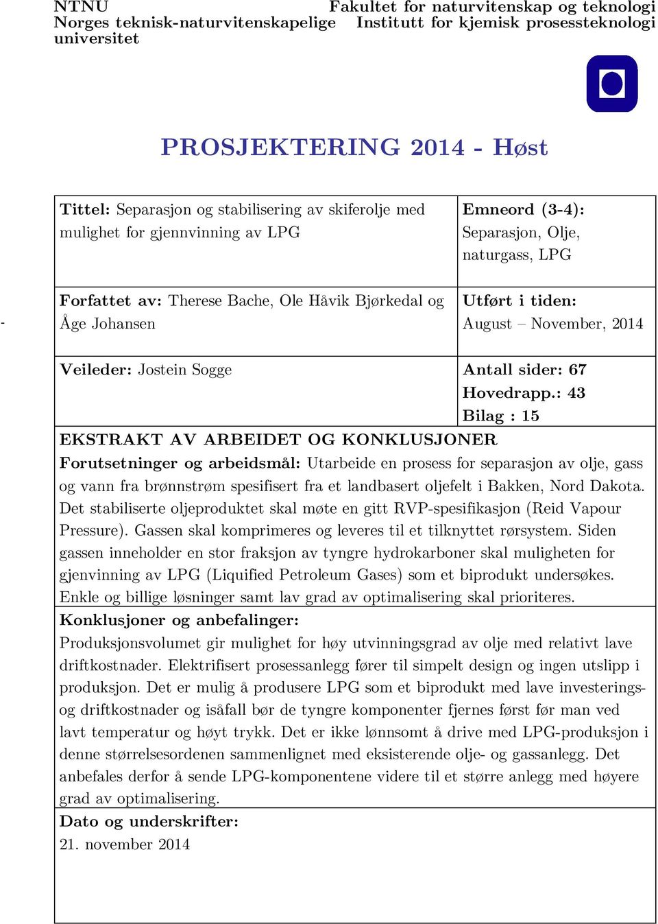 2014 Veileder: Jostein Sogge Antall sider: 67 EKSTRAKT AV ARBEIDET OG KONKLUSJONER Hovedrapp.