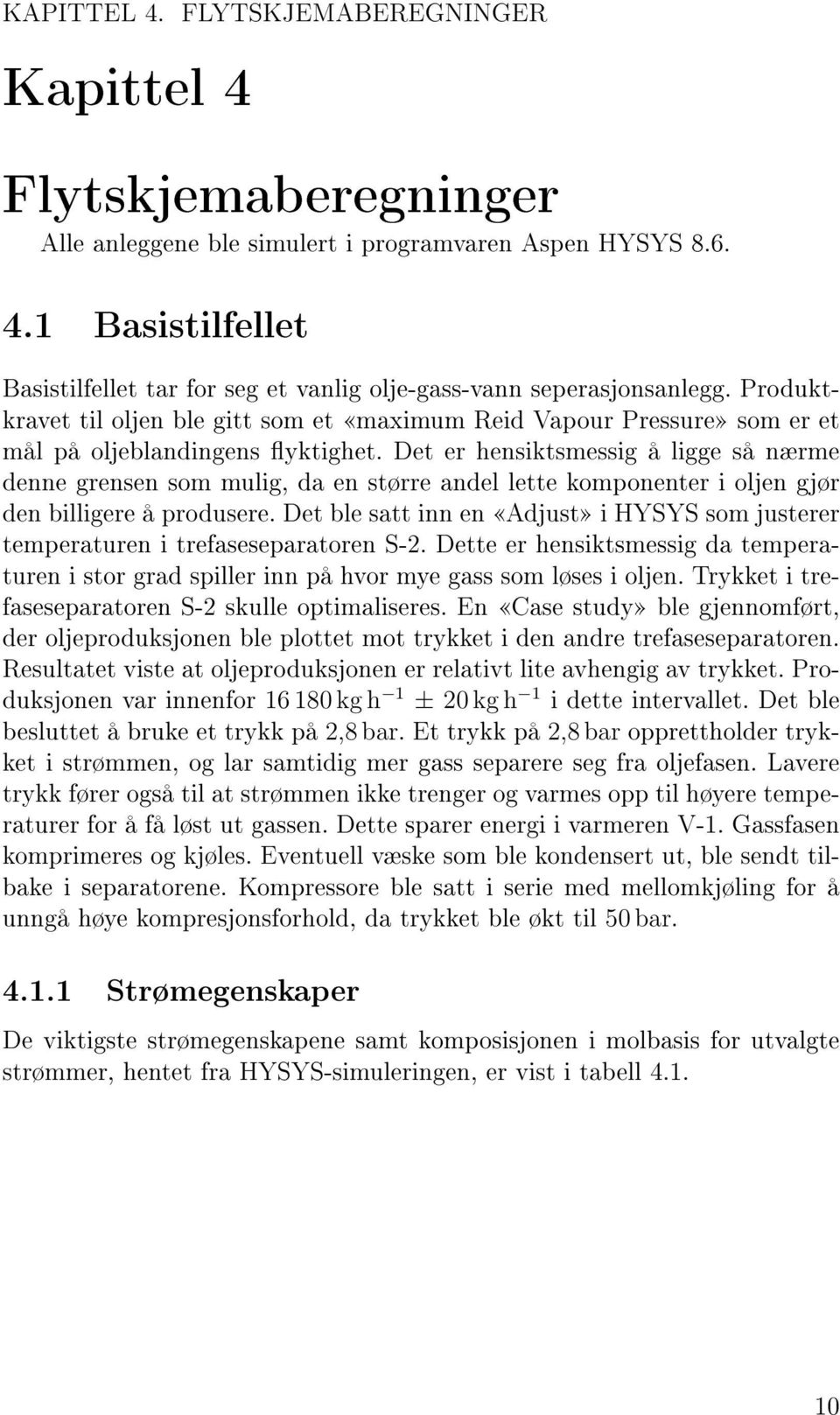 Det er hensiktsmessig å ligge så nærme denne grensen som mulig, da en større andel lette komponenter i oljen gjør den billigere å produsere.