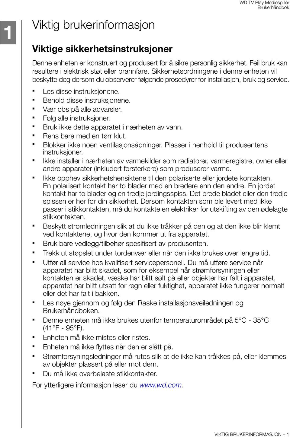 Vær obs på alle advarsler. Følg alle instruksjoner. Bruk ikke dette apparatet i nærheten av vann. Rens bare med en tørr klut. Blokker ikke noen ventilasjonsåpninger.