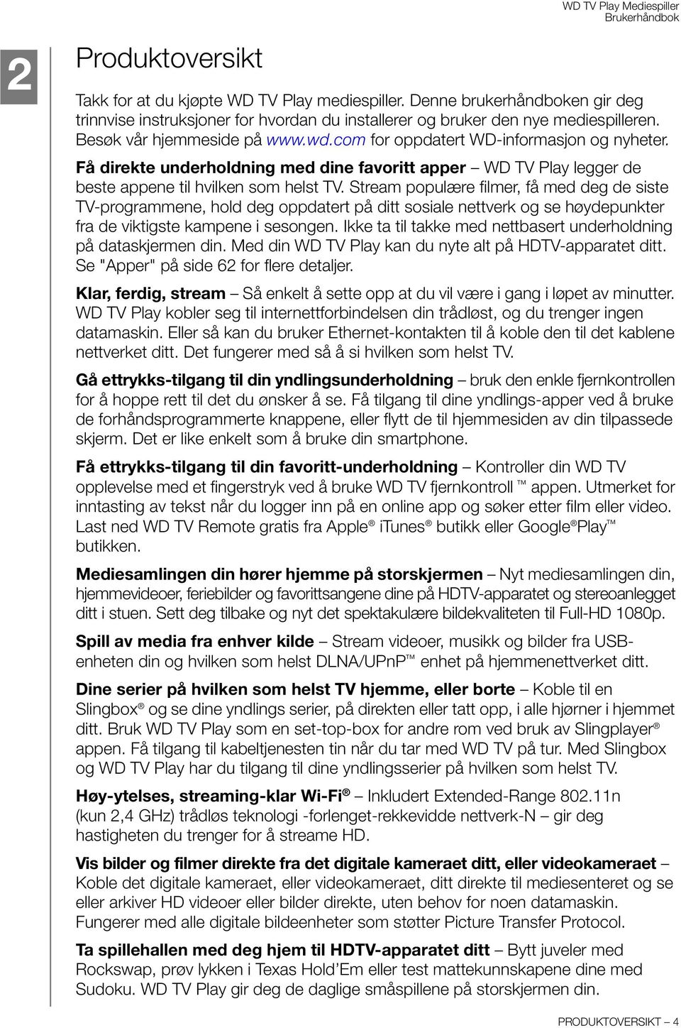 Stream populære filmer, få med deg de siste TV-programmene, hold deg oppdatert på ditt sosiale nettverk og se høydepunkter fra de viktigste kampene i sesongen.