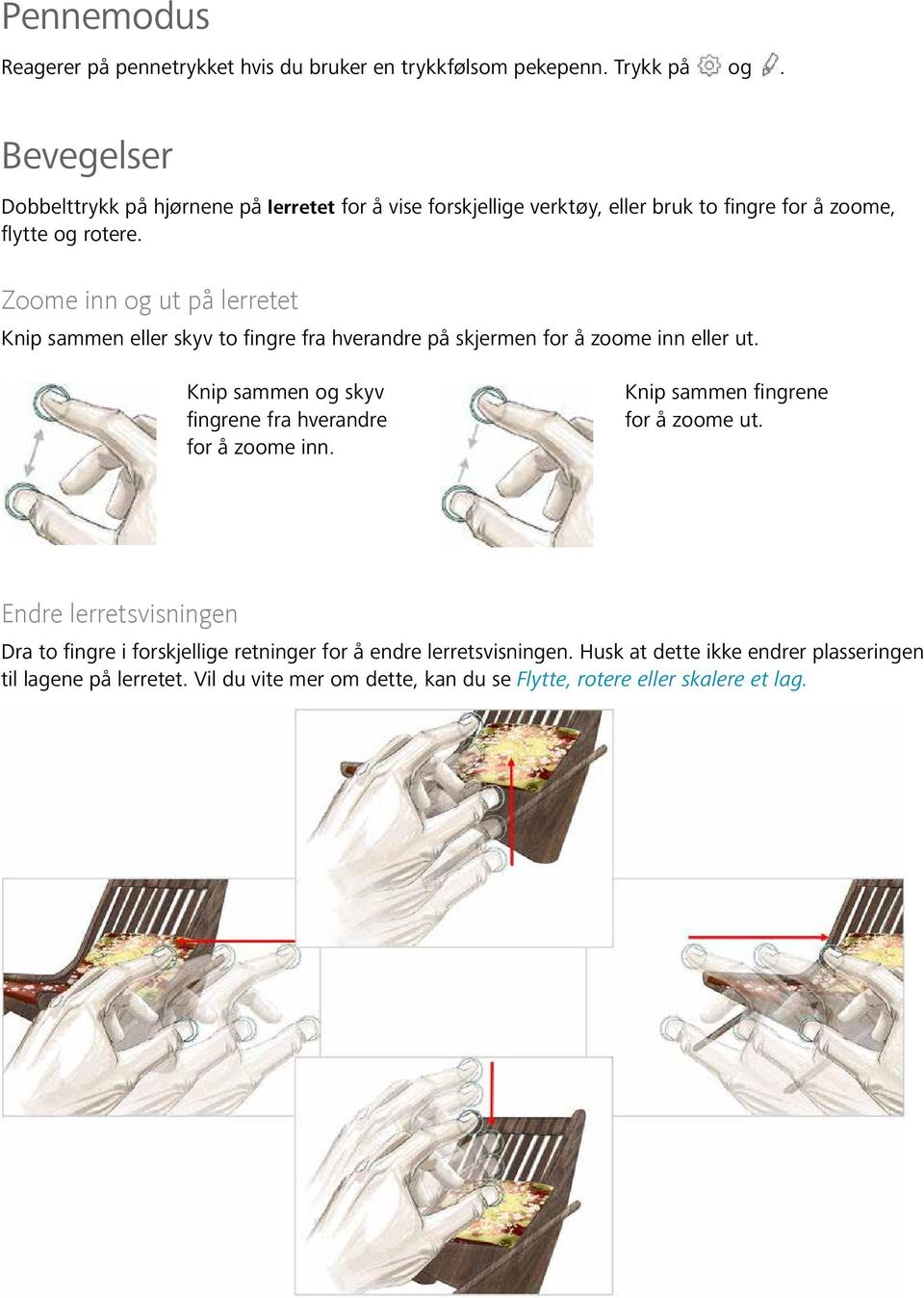 Zoome inn og ut på lerretet Knip sammen eller skyv to fingre fra hverandre på skjermen for å zoome inn eller ut.