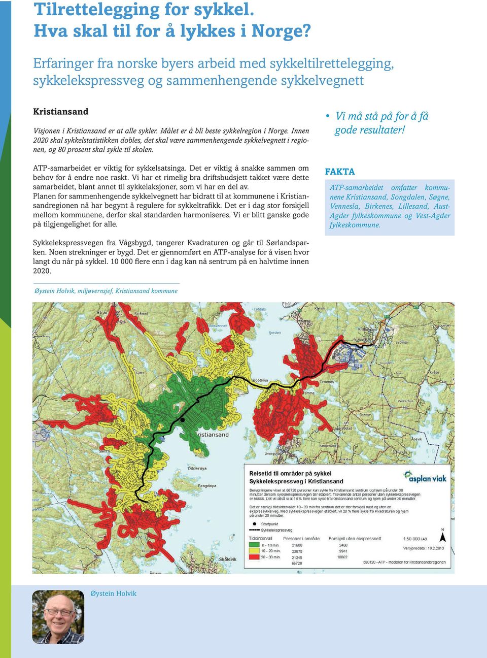 Målet er å bli beste sykkelregion i Norge. Innen 2020 skal sykkelstatistikken dobles, det skal være sammenhengende sykkelvegnett i regionen, og 80 prosent skal sykle til skolen.