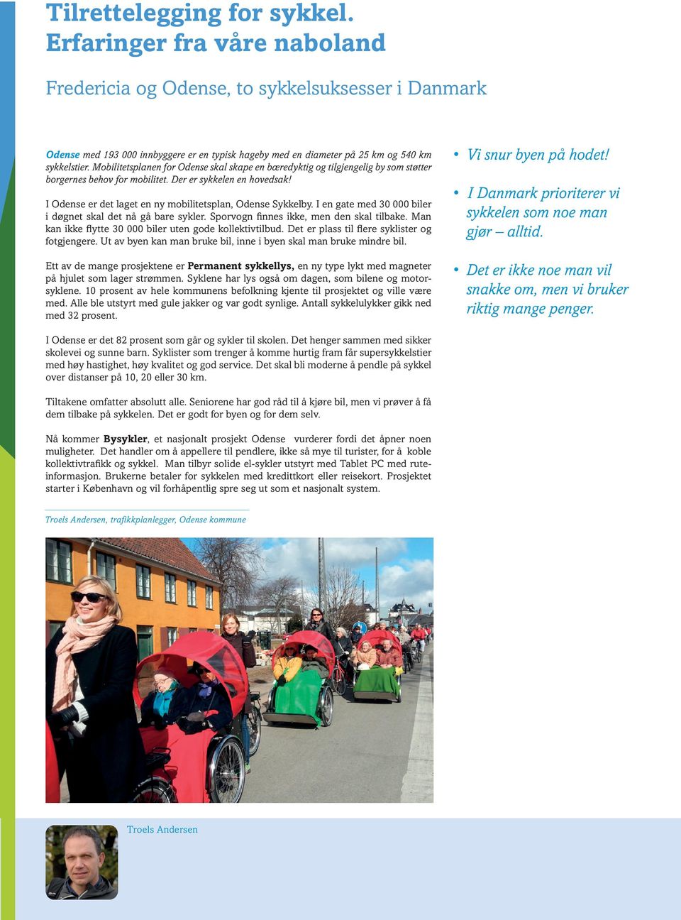 Mobilitetsplanen for Odense skal skape en bæredyktig og tilgjengelig by som støtter borgernes behov for mobilitet. Der er sykkelen en hovedsak!