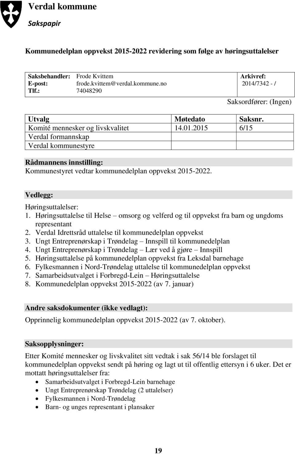 Høringsuttalelse til Helse omsorg og velferd og til oppvekst fra barn og ungdoms representant 2. Verdal Idrettsråd uttalelse til kommunedelplan oppvekst 3.