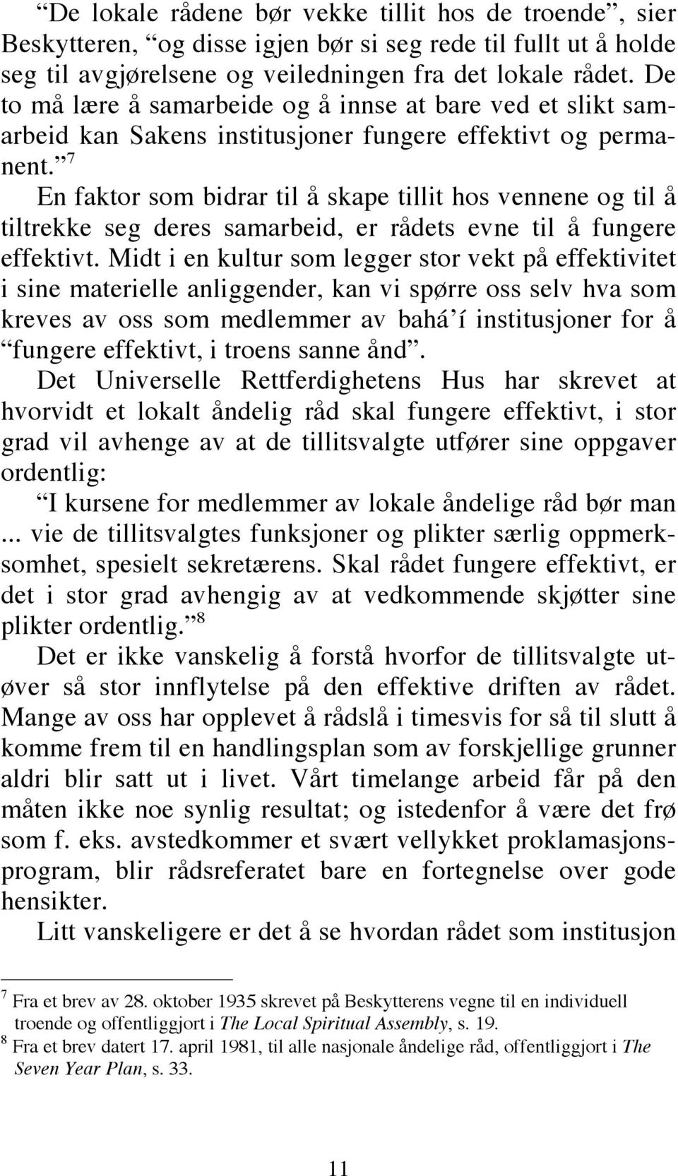 7 En faktor som bidrar til å skape tillit hos vennene og til å tiltrekke seg deres samarbeid, er rådets evne til å fungere effektivt.