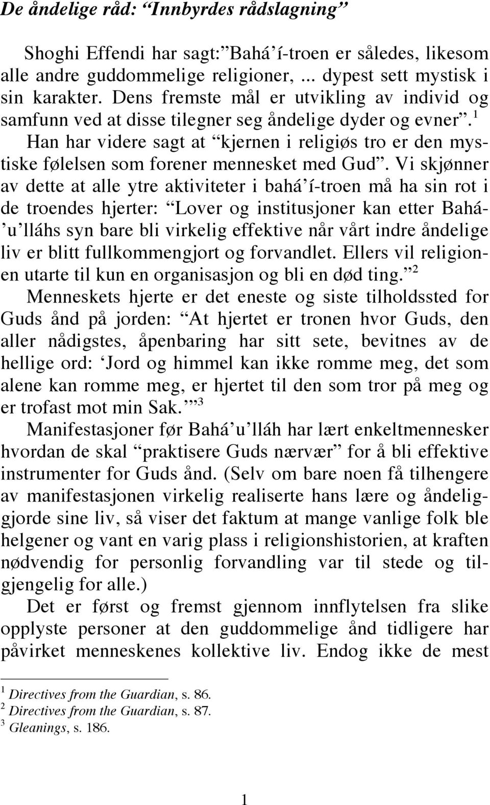 1 Han har videre sagt at kjernen i religiøs tro er den mystiske følelsen som forener mennesket med Gud.