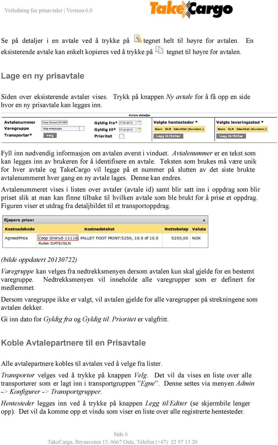 Trykk på knappen Ny avtale for å få opp en side Fyll inn nødvendig informasjon om avtalen øverst i vinduet. Avtalenummer er en tekst som kan legges inn av brukeren for å identifisere en avtale.