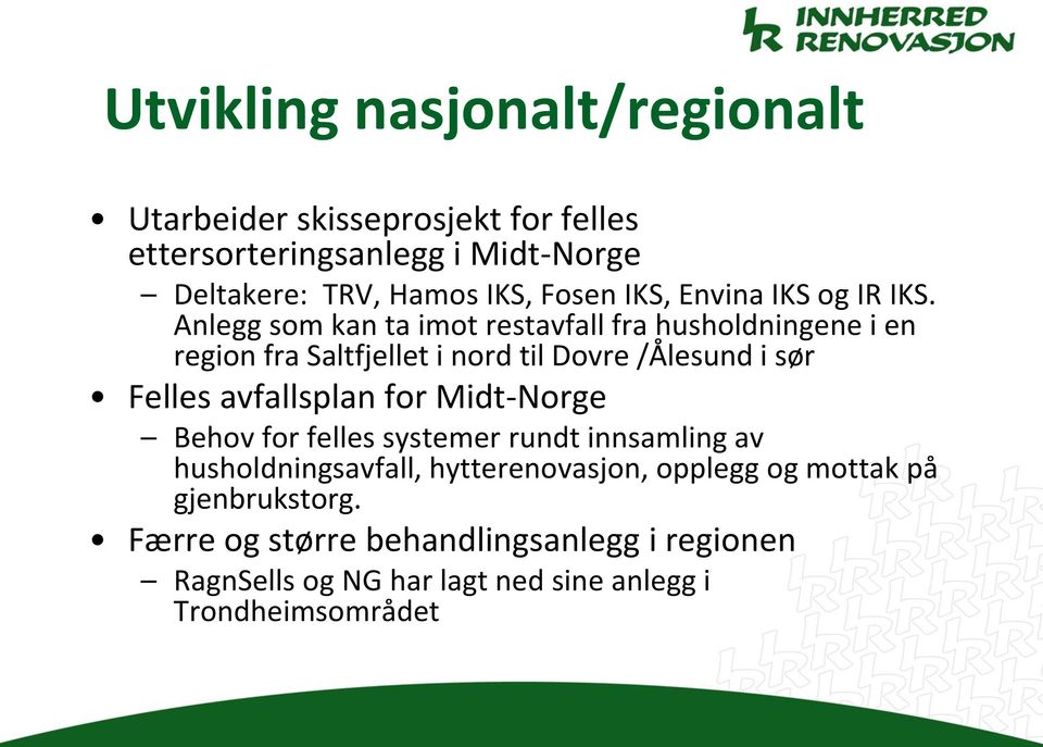 Anlegg som kan ta imot restavfall fra husholdningene i en region fra Saltfjellet i nord til Dovre /Ålesund i sør Felles avfallsplan
