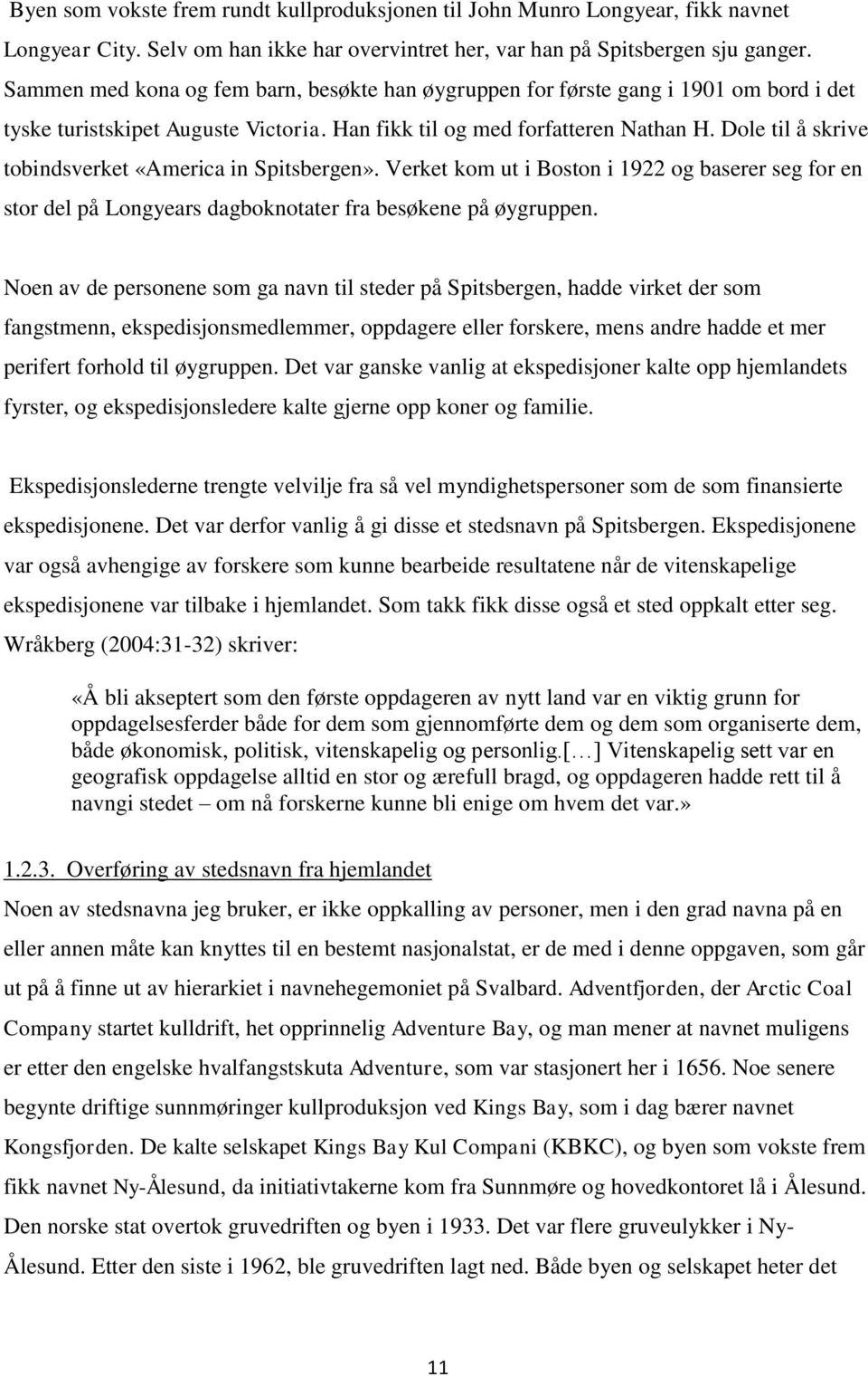 Dole til å skrive tobindsverket «America in Spitsbergen». Verket kom ut i Boston i 1922 og baserer seg for en stor del på Longyears dagboknotater fra besøkene på øygruppen.