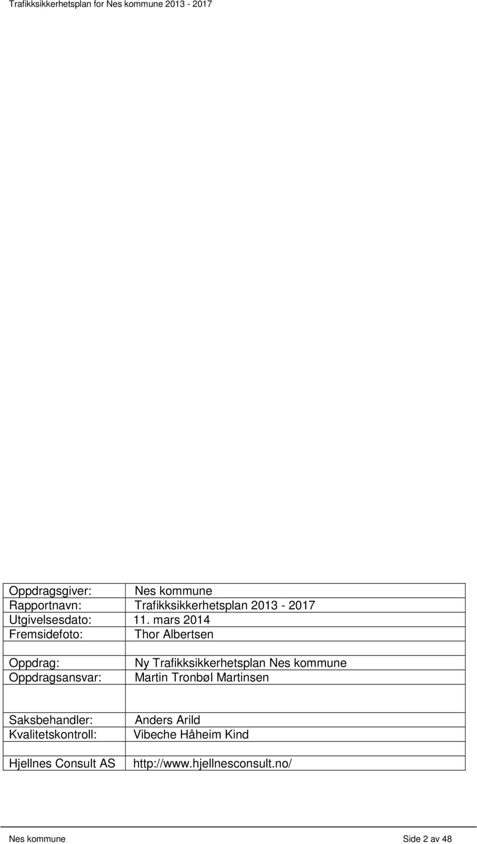 Trafikksikkerhetsplan Nes kommune Martin Tronbøl Martinsen Saksbehandler: