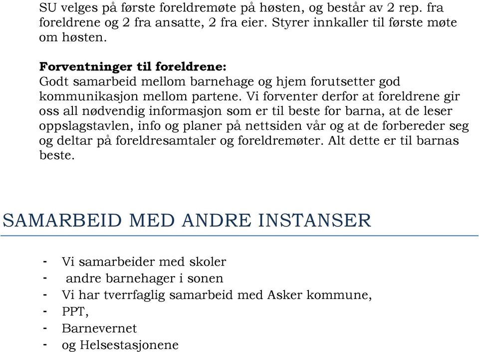 Vi forventer derfor at foreldrene gir oss all nødvendig informasjon som er til beste for barna, at de leser oppslagstavlen, info og planer på nettsiden vår og at de forbereder